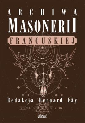 Archiwa masonerii francuskiej. Autor: red. Bernard Fay. SmakLiter.pl Okładka książki Archiwa masonerii francuskiej