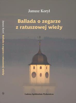 Ballada o zegarze z ratuszowej wieży. Autor: Koryl Janusz. SmakLiter.pl Okładka książki Ballada o zegarze z ratuszowej wieży