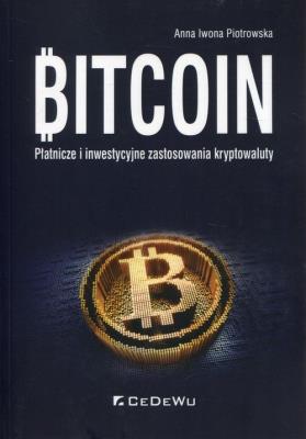 Bitcoin.Płatnicze i inwestycyjne zast.kryptowaluty. Autor: Anna Iwona Piotrowska. SmakLiter.pl Okładka książki Bitcoin.Płatnicze i inwestycyjne zast.kryptowaluty
