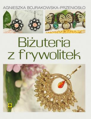 Biżuteria z frywolitek. Autor: Bojrakowska-Przeniosło Agnieszka. SmakLiter.pl Okładka książki Biżuteria z frywolitek