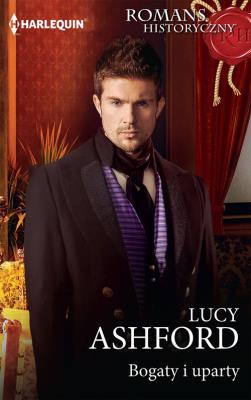 Bogaty i uparty / Romans Historyczny. Autor: Ashford Lucy. SmakLiter.pl Okładka książki Bogaty i uparty / Romans Historyczny