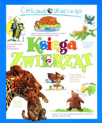Ciekawe dlaczego. Księga zwierząt. Autor: Rod Teodoru, Gaff Jackie, Charman Andrew, O'Neill Amanda, Ganeri Anita. SmakLiter.pl Okładka książki Ciekawe dlaczego. Księga zwierząt