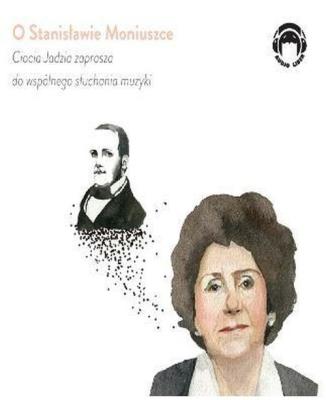 Ciocia Jadzia zaprasza..O Stanisławie Moniuszce CD. Autor: Jadwiga Mackiewicz. SmakLiter.pl Okładka książki Ciocia Jadzia zaprasza..O Stanisławie Moniuszce CD