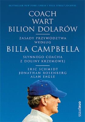 Coach wart bilion dolarów. Autor: Schmidt Eric, Rosenberg Jonathan, Alan Eagle. SmakLiter.pl Okładka książki Coach wart bilion dolarów
