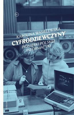 Okładka książki Cyfrodziewczyny. Pionierki polskiej informatyki