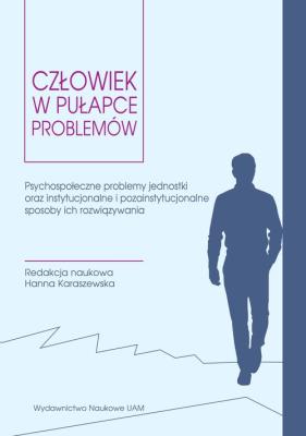 Okładka książki Człowiek w pułapce problemów Psychospołeczne problemy jednostki oraz instytucjonalne i pozainstytucj