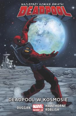 Deadpool w kosmosie. Deadpool. Tom 9. Autor: Gerry Duggan, Hawthorne Mike, Scott Koblish. SmakLiter.pl Okładka książki Deadpool w kosmosie. Deadpool. Tom 9