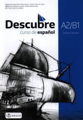 Descubre A2/B1 Zeszyt ćwiczeń. Autor: Spychała-Wawrzyniak Małgorzata, Lopez Xavier Pascual, Dudziak-Szukała Agnieszka. SmakLiter.pl Okładka książki Descubre A2/B1 Zeszyt ćwiczeń
