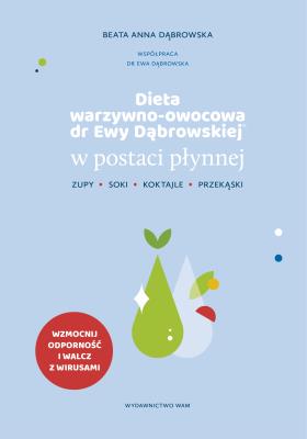 Dieta warzywno-owocowa dr Ewy Dąbrowskiej w postaci płynnej. Autor: Beata Anna Dąbrowska. SmakLiter.pl Okładka książki Dieta warzywno-owocowa dr Ewy Dąbrowskiej w postaci płynnej