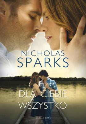 Dla ciebie wszystko. Autor: Nicholas Sparks. SmakLiter.pl Okładka książki Dla ciebie wszystko