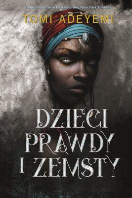 Dzieci prawdy i zemsty. Autor: Tomi Adeyemi. SmakLiter.pl Okładka książki Dzieci prawdy i zemsty