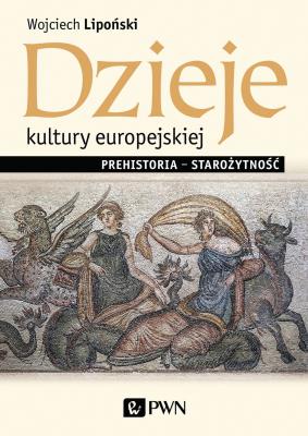 Dzieje kultury europejskiej. Prehistoria - starożytność. Autor: Lipoński Wojciech. SmakLiter.pl Okładka książki Dzieje kultury europejskiej. Prehistoria - starożytność