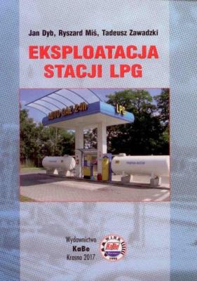 Eksploatacja Stacji LPG. Autor: J. Dyb, R. Miś, T. Zawadzki. SmakLiter.pl Okładka książki Eksploatacja Stacji LPG