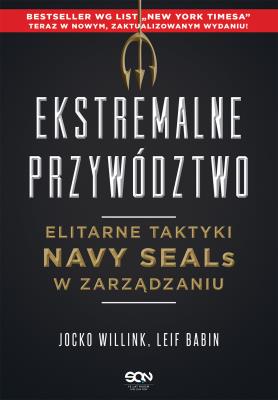 Ekstremalne przywództwo. Elitarne taktyki Navy SEALs w zarządzaniu wyd. 2. Autor: Jocko Willink, Leif Babin. SmakLiter.pl Okładka książki Ekstremalne przywództwo. Elitarne taktyki Navy SEALs w zarządzaniu wyd. 2
