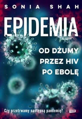 Okładka książki Epidemia. Od dżumy, przez HIV, po ebolę