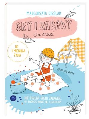 Gry i zabawy dla dzieci wyd. 3. Autor: Joanna Zagner-Kołat. SmakLiter.pl Okładka książki Gry i zabawy dla dzieci wyd. 3