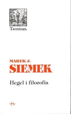 Hegel i filozofia. Autor: Siemek Marek J.. SmakLiter.pl Okładka książki Hegel i filozofia