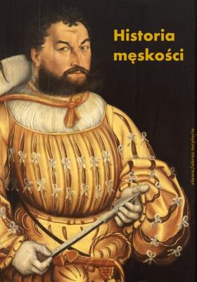 Historia męskości, t. 1: Od starożytności do oświecenia. Wymyślanie męskości. Autor: Corbin Alain, Vigarello Georges. SmakLiter.pl Okładka książki Historia męskości, t. 1: Od starożytności do oświecenia. Wymyślanie męskości
