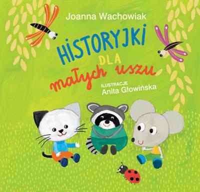 Historyjki dla małych uszu wyd. 2. Autor: Wachowiak Joanna. SmakLiter.pl Okładka książki Historyjki dla małych uszu wyd. 2