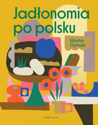 Jadłonomia po polsku. Autor: Dymek Marta. SmakLiter.pl Okładka książki Jadłonomia po polsku