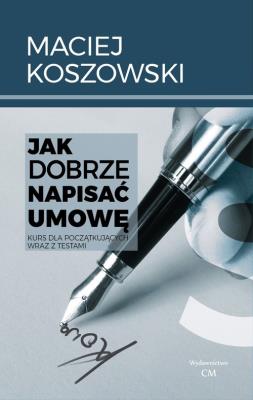 Jak dobrze napisać umowę / Ciekawe Miejsca. Autor: Koszowski M.. SmakLiter.pl Okładka książki Jak dobrze napisać umowę / Ciekawe Miejsca