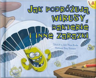 Jak podróżują wirusy bakterie i inne zarazki. Autor: Rooke Thom. SmakLiter.pl Okładka książki Jak podróżują wirusy bakterie i inne zarazki