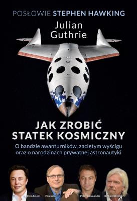 Jak zrobić statek kosmiczny. Autor: Guthrie Julian. SmakLiter.pl Okładka książki Jak zrobić statek kosmiczny
