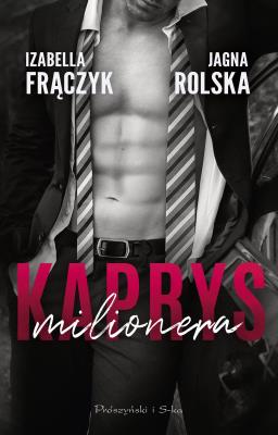 Kaprys milionera. Autor: Frączyk Izabella, Jagna Rolska. SmakLiter.pl Okładka książki Kaprys milionera
