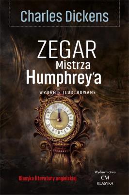 Klasyka. Zegar Mistrza Humphrey'a. Autor: Charles L. Dickens. SmakLiter.pl Okładka książki Klasyka. Zegar Mistrza Humphrey'a