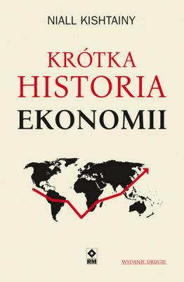 Krótka historia ekonomii wyd. 2. Autor: Niall Kishtainy. SmakLiter.pl Okładka książki Krótka historia ekonomii wyd. 2