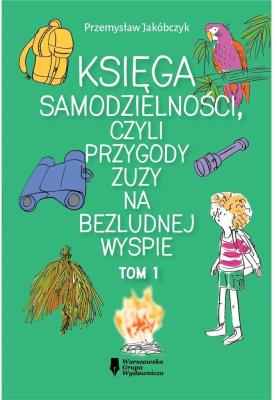 Księga samodzielności, czyli przygody Zuzy.... Autor: Przemysław Jakóbczyk. SmakLiter.pl Okładka książki Księga samodzielności, czyli przygody Zuzy...