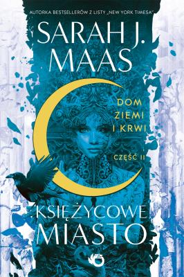 Księżycowe miasto. Dom Ziemi i Krwi. Tom 2. Autor: Sarah J. Maas. SmakLiter.pl Okładka książki Księżycowe miasto. Dom Ziemi i Krwi. Tom 2