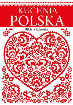 Kuchnia polska. Autor: Elżbieta Adamska. SmakLiter.pl Okładka książki Kuchnia polska