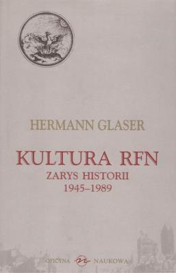 Kultura RFN Zarys historii 1945-1989. Autor: Hermann Glaser. SmakLiter.pl Okładka książki Kultura RFN Zarys historii 1945-1989