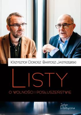 Listy o wolności i posłuszeństwie. Autor: Krzysztof Dorosz, Jastrzębski Bartosz. SmakLiter.pl Okładka książki Listy o wolności i posłuszeństwie
