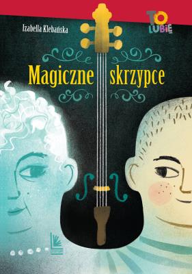 Magiczne skrzypce. Autor: Izabella Klebańska. SmakLiter.pl Okładka książki Magiczne skrzypce