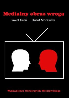 Medialny obraz wroga. Autor: Greń Paweł. SmakLiter.pl Okładka książki Medialny obraz wroga
