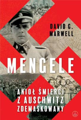 Mengele. Anioł Śmierci z Auschwitz zdemaskowany. Autor: David G. Marwell. SmakLiter.pl Okładka książki Mengele. Anioł Śmierci z Auschwitz zdemaskowany