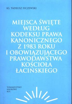 Okładka książki Miejsca święte według Kodeksu Prawa Kanonicznego z 1983 roku i obowiązującego prawodawstwa Kościoła łacińskiego
