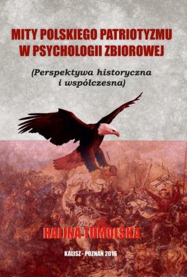 Mity Polskiego Patriotyzmu w Psychologii Zbiorowej/Wyższa Szkoła Bezpieczeństwa. Autor: Tumolska Halina. SmakLiter.pl Okładka książki Mity Polskiego Patriotyzmu w Psychologii Zbiorowej/Wyższa Szkoła Bezpieczeństwa