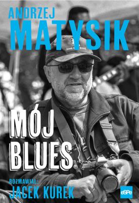 Mój blues. Autor: Andrzej Matysik. SmakLiter.pl Okładka książki Mój blues