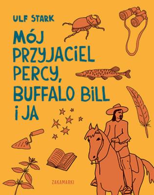 Mój przyjaciel Percy, Buffalo Bill i ja. Autor: Stark Ulf. SmakLiter.pl Okładka książki Mój przyjaciel Percy, Buffalo Bill i ja