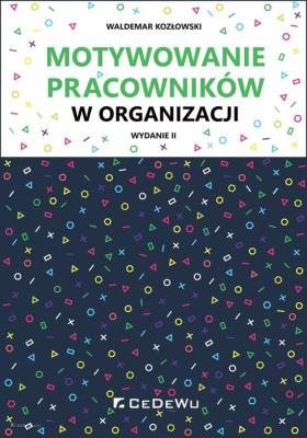 Okładka książki Motywowanie pracowników w organizacji w.2