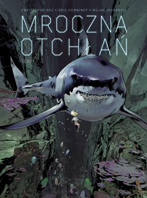 Mroczna otchłań T.1. Autor: Christophe Bec, Eric Henninot, Milan Jovanovic. SmakLiter.pl Okładka książki Mroczna otchłań T.1