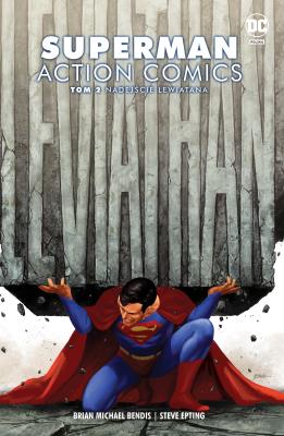 Nadejście Lewiatana. Superman Action Comics. Tom 2. Autor: Brian Michael Bendis, Steve Epting, Yanick Paquette. SmakLiter.pl Okładka książki Nadejście Lewiatana. Superman Action Comics. Tom 2
