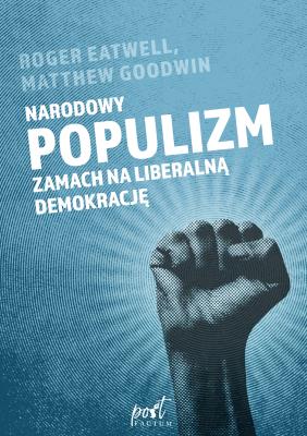 Narodowy populizm. Zamach na liberalną demokrację. Autor: Goodwin Matthew, Eatwell Roger. SmakLiter.pl Okładka książki Narodowy populizm. Zamach na liberalną demokrację