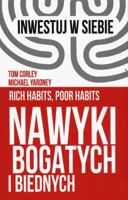 Nawyki bogatych i biednych. Autor: Tom Corley, Michael Yardney. SmakLiter.pl Okładka książki Nawyki bogatych i biednych