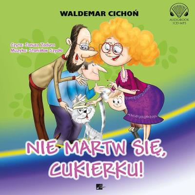 Nie martw się, Cukierku! audiobook. Autor: Cichoń Waldemar. SmakLiter.pl Okładka książki Nie martw się, Cukierku! audiobook