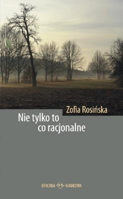 Nie tylko to co racjonalne. Autor: Rosińska Zofia. SmakLiter.pl Okładka książki Nie tylko to co racjonalne