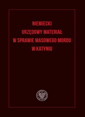 Niemiecki urzędowy materiał w sprawie masowego mordu w Katyniu. Autor: red. Adam Bosiacki. SmakLiter.pl Okładka książki Niemiecki urzędowy materiał w sprawie masowego mordu w Katyniu